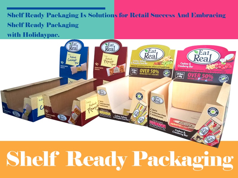 Shelf Ready Packaging Is Solutions for Retail Success And Embracing Shelf Ready Packaging with Holidaypac.