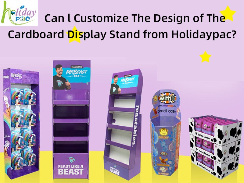 Can l Customize The Design of The Cardboard Display Stand from Holidaypac?