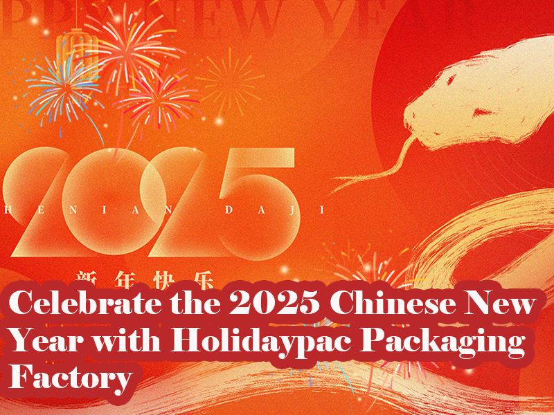 Celebrate the 2025 Chinese New Year with Holidaypac Packaging Factory