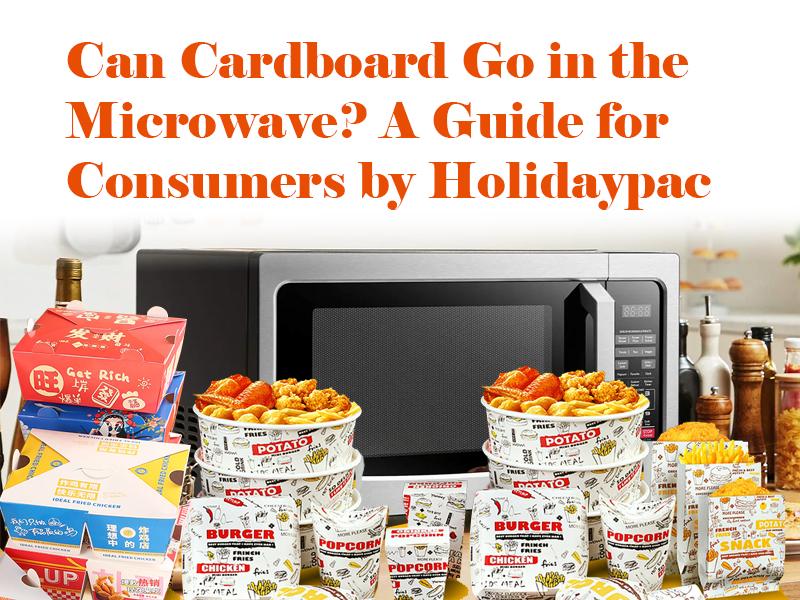 Can Cardboard Go in the Microwave? A Guide for Consumers by Holidaypac